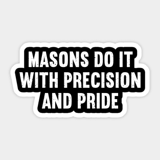 Masons Do It with Precision and Pride Sticker